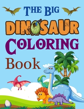 The Big Dinosaur Coloring Book: The Amazing Age Of Dinosaurs