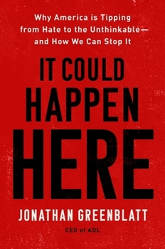 Hardcover It Could Happen Here: Why America Is Tipping from Hate to the Unthinkable--And How We Can Stop It Book