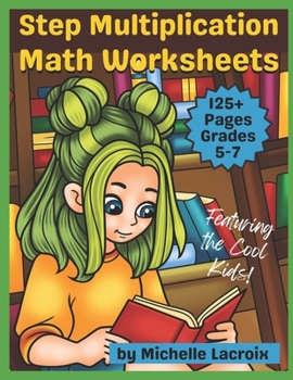 Paperback Step Multiplication Math Worksheets for Grades 5-7: Featuring the Cool Kids Book