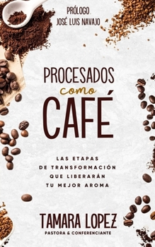 Paperback Procesados como café: Las etapas de transformación que liberarán tu mejor aroma [Spanish] Book
