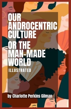 Paperback Our Androcentric Culture Or The Man-Made World Illustrated Book