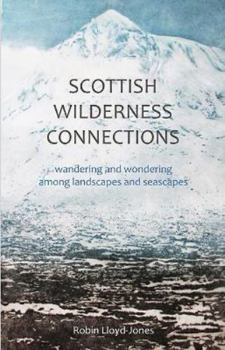 Paperback Scottish Wilderness Connections: Wandering and wondering among landscapes and seascapes Book