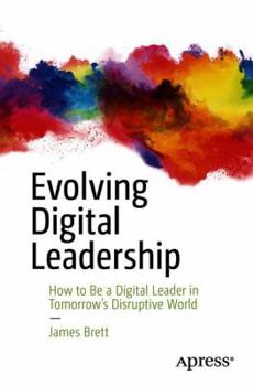 Paperback Evolving Digital Leadership: How to Be a Digital Leader in Tomorrow's Disruptive World Book