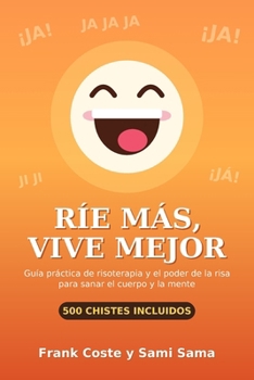 Paperback Ríe más, Vive mejor: Guía práctica de risoterapia y el poder de la risa para sanar el cuerpo y la mente [Spanish] Book