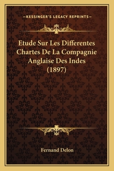 �tude Sur Les Diff�rentes Chartes de la Compagnie Anglaise Des Indes