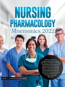 Hardcover Nursing Pharmacology Mnemonics 2022: Are you a nurse or a medicine/pharmacy student, and are you looking for a strategy to remember and encode drug na Book