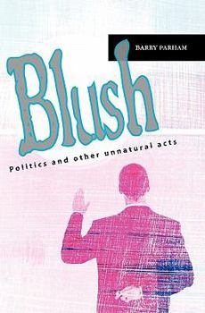 Paperback Blush: Politics and other unnatural acts Book