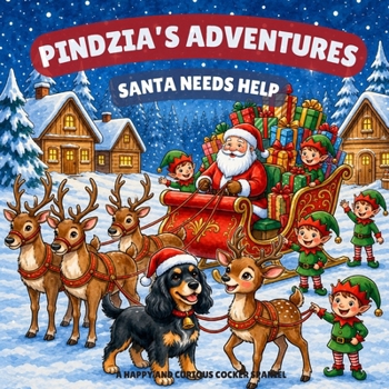 Pindzia’s Adventures: Santa Needs Help!: A Christmas Children’s Picture Book About Courage, Friendship, and Helping Others