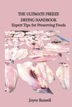 Paperback The Ultimate Freeze Drying Handbook: Expert Tips for Preserving Foods Book