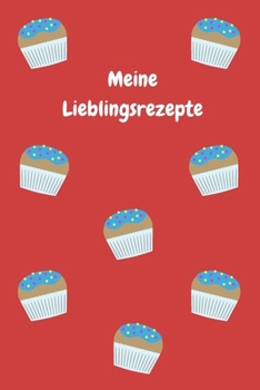 Meine Lieblingsrezepte: Zum Selberschreiben - Backbuch - Backrezepte - Zum Einschreiben - Blanko - Maße ca. DIN A5 (German Edition)