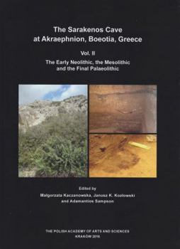 The Sarakenos Cave at Akraephnion, Boeotia, Greece, Vol. II: The Early Neolithic, the Mesolithic and the Final Palaeolithic