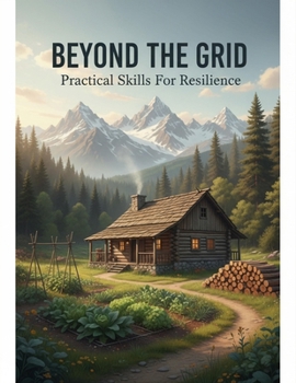 Paperback Beyond The Grid: Practical Skills For Resilience Book