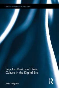 Popular Music and Retro Culture in the Digital Era - Book  of the Routledge Advances in Sociology