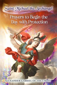 Paperback Saint Michael the Archangel: Prayers to Begin the Day with Protection Book