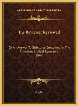 The Reviewer Reviewed: Or An Answer To Strictures Contained In The Princeton Biblical Repertory