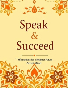 Paperback Speak & Succeed: Affirmations for a Brighter Future Book