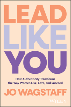 Paperback Lead Like You: How Authenticity Transforms the Way Women Live, Love, and Succeed Book