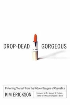 Paperback Drop-Dead Gorgeous: Protecting Yourself from the Hidden Dangers of Cosmetics Book