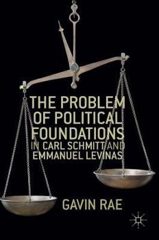 Hardcover The Problem of Political Foundations in Carl Schmitt and Emmanuel Levinas Book