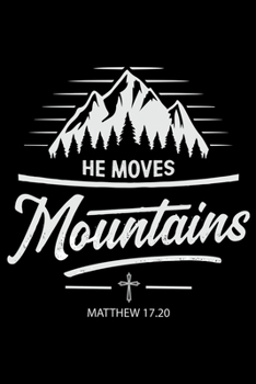 He Moves Mountains Matthew 17.20: Hiking Planner Notebook| Complete Notebook Record of Your Hikes | Hiking Log Book 6" x 9" 100 pages Travel Size | Ideal for Walkers, Hikers and Those Who Love Hiking