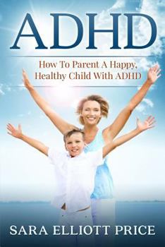 Paperback ADHD: How to Parent a Happy, Healthy Child with ADHD Book