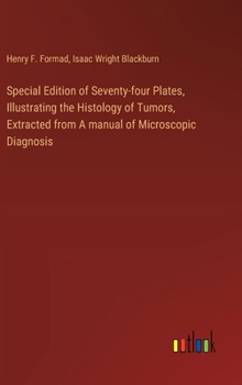 Hardcover Special Edition of Seventy-four Plates, Illustrating the Histology of Tumors, Extracted from A manual of Microscopic Diagnosis Book