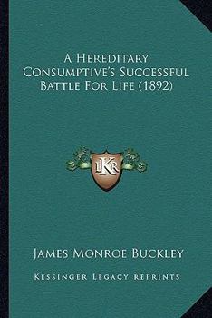 Paperback A Hereditary Consumptive's Successful Battle For Life (1892) Book