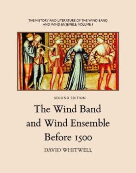 Paperback The History and Literature of the Wind Band and Wind Ensemble: The Wind Band and Wind Ensemble Before 1500 Book