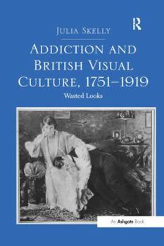 Paperback Addiction and British Visual Culture, 1751 1919: Wasted Looks Book