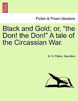 Paperback Black and Gold; Or, "The Don! the Don!" a Tale of the Circassian War. Book