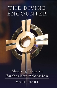 Paperback The Divine Encounter: Meeting Jesus in Eucharistic Adoration Book