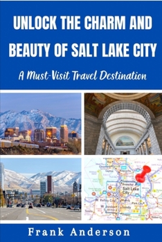 Paperback Unlock the Charm and Beauty of Salt Lake City: A Must-Visit Travel Destination [Large Print] Book