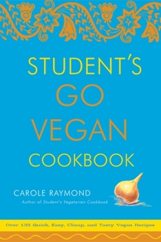 Paperback Student's Go Vegan Cookbook: Over 135 Quick, Easy, Cheap, and Tasty Vegan Recipes Book