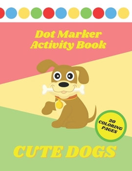 Paperback Dot Marker Activity Book: Cute Dogs Coloring Book for Kids & Toddlers Book