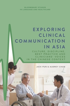 Paperback Exploring Clinical Communication in Asia: Culture, Discipline, Best Practice and Clinicians' Voices in the Chinese Context Book