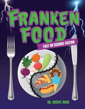 Franken Food: Fact or Science-Fiction