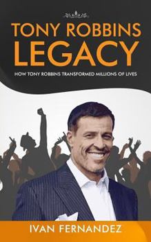 Paperback Tony Robbins Legacy: How Tony Robbins Transformed Millions of Lives Book