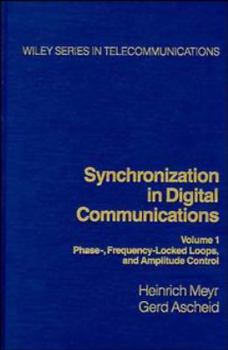 Hardcover Synchronization in Digital Communications, Volume 1: Phase-, Frequency-Locked Loops, and Amplitude Control Book