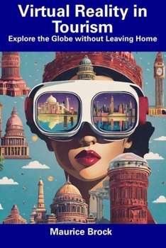 Paperback Virtual Reality in Tourism: Explore the Globe without Leaving Home Book