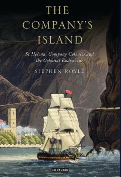 Hardcover The Company's Island: St Helena, Company Colonies and the Colonial Endeavour Book