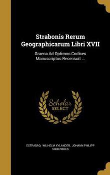 Hardcover Strabonis Rerum Geographicarum Libri XVII: Graeca Ad Optimos Codices Manuscriptos Recensuit ... Book