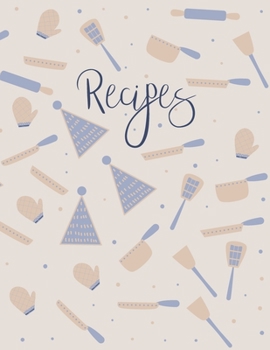 Recipes: Blank Recipe Book to Record Family Recipes, Cookery Notebook, Meal Organizer, Template - Gifts for Food Lovers, Chefs, Cooks, Cooking - Blue Kitchen Utensils Pattern