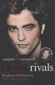 Paperback Blood Rivals: Vampire vs. Werewolf: Robert Pattinson: The Biography/Taylor Lautner: The Biography Book