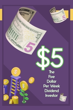 Paperback The $5 Per Week Dividend Investor: Time to Get Started Book