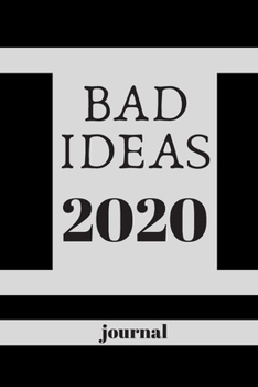 BAD IDEAS 2020 journal.writing journal: .2020 journal.120 pages with matte cover .white paper .different designs with colors..lined notebook Can be ... notebook, list maker or to-do list book