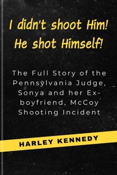 Paperback I didn't shoot Him! He shot Himself!: The Full Story of the Pennsylvania Judge, Sonya and her Ex-boyfriend, McCoy Shooting Incident Book