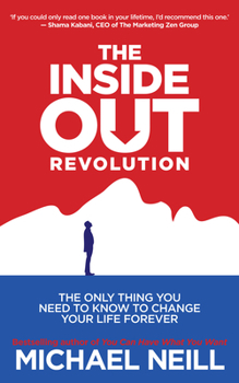 Paperback The Inside-Out Revolution: The Only Thing You Need to Know to Change Your Life Forever Book