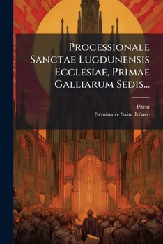 Paperback Processionale Sanctae Lugdunensis Ecclesiae, Primae Galliarum Sedis... [Latin] Book