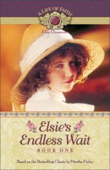 Elsie's Endless Wait, Book 1 - Book #1 of the A Life of Faith: Elsie Dinsmore