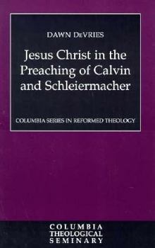 Hardcover Jesus Christ in the Preaching of Calvin and Schleiermacher Book